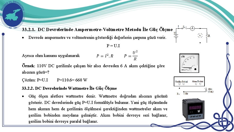 33. 2. 1. DC Devrelerinde Ampermetre-Voltmetre Metodu İle Güç Ölçme Devrede ampermetre ve voltmetrenin