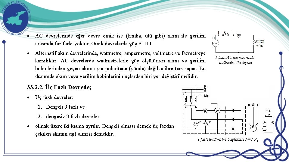  AC devrelerinde eğer devre omik ise (lâmba, ütü gibi) akım ile gerilim arasında