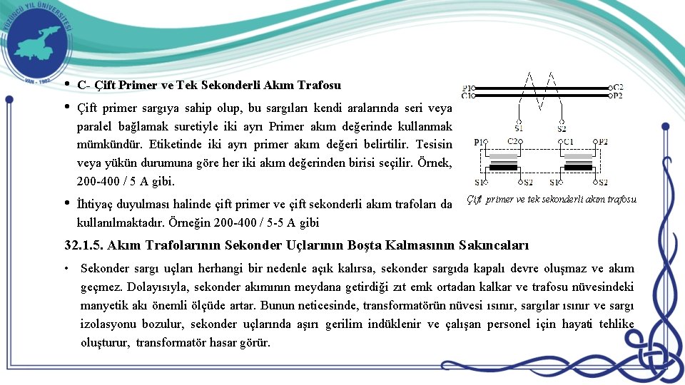  • • C- Çift Primer ve Tek Sekonderli Akım Trafosu • İhtiyaç duyulması