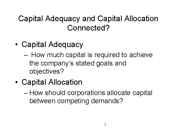 Capital Adequacy and Capital Allocation Connected? • Capital Adequacy – How much capital is