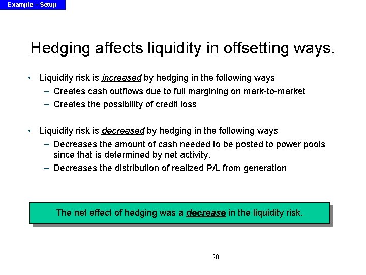 Example – Setup Hedging affects liquidity in offsetting ways. • Liquidity risk is increased