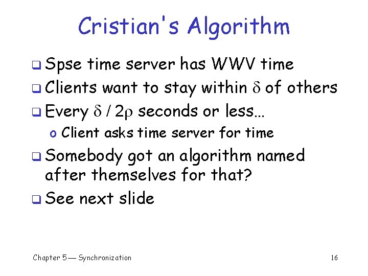 Cristian's Algorithm q Spse time server has WWV time q Clients want to stay