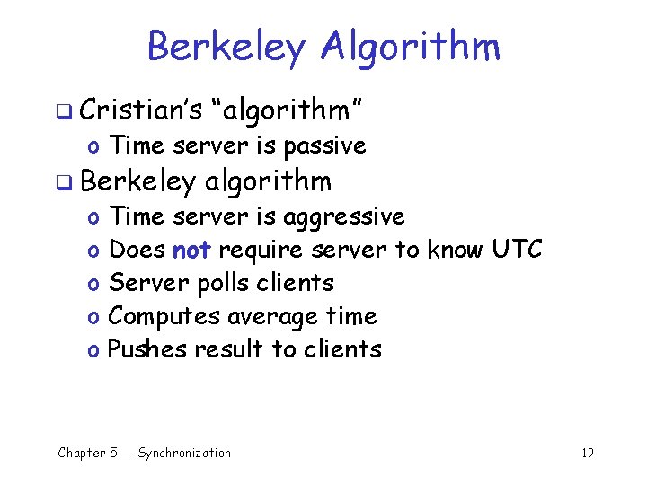 Berkeley Algorithm q Cristian’s “algorithm” q Berkeley algorithm o Time server is passive o