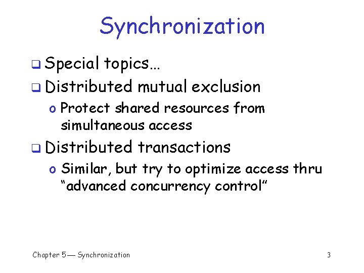 Synchronization q Special topics… q Distributed mutual exclusion o Protect shared resources from simultaneous