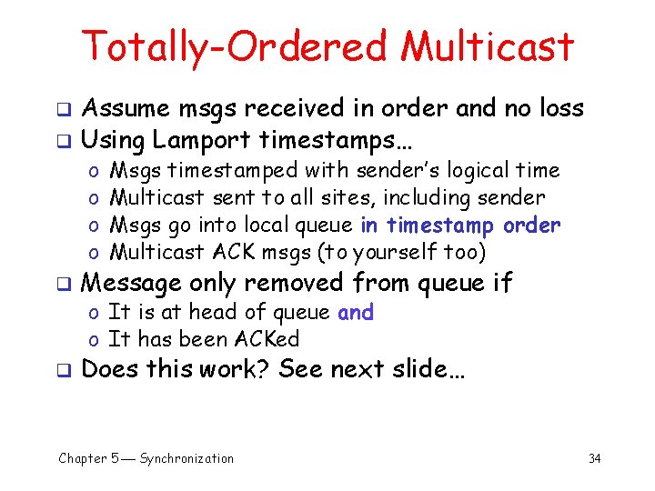 Totally-Ordered Multicast Assume msgs received in order and no loss q Using Lamport timestamps…