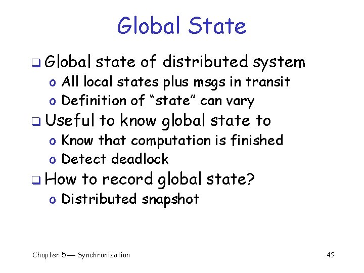 Global State q Global state of distributed system q Useful to know global state