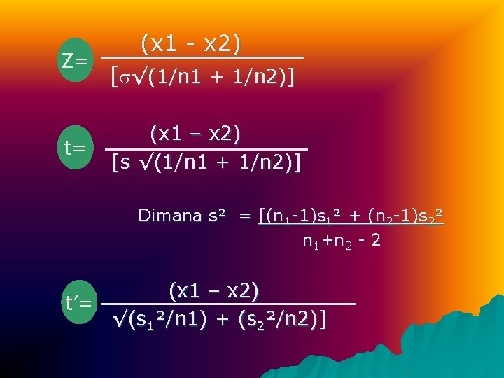 Z= t= (x 1 - x 2) [ √(1/n 1 + 1/n 2)] (x