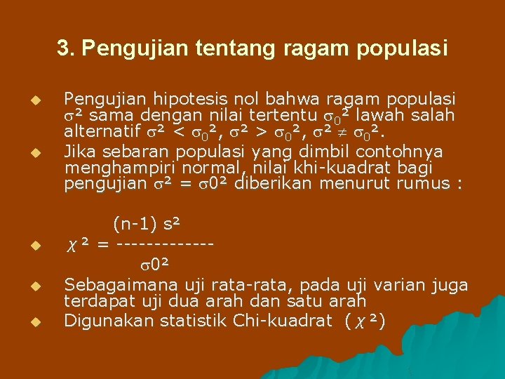 3. Pengujian tentang ragam populasi u u u Pengujian hipotesis nol bahwa ragam populasi