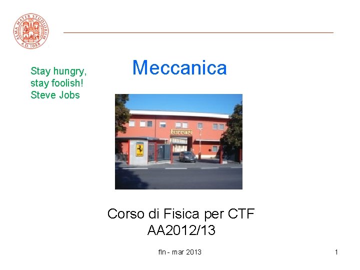 Stay hungry, stay foolish! Steve Jobs Meccanica Corso di Fisica per CTF AA 2012/13