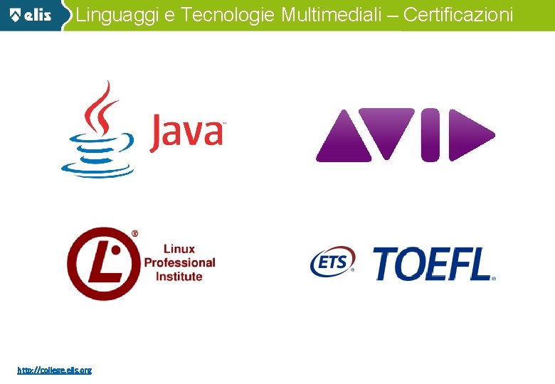 Linguaggi e Tecnologie Multimediali – Certificazioni 15/01/14 http: //college. elis. org 