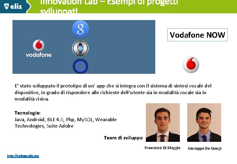 Innovation Lab – Esempi di progetti sviluppati Vodafone NOW E' stato sviluppato il prototipo