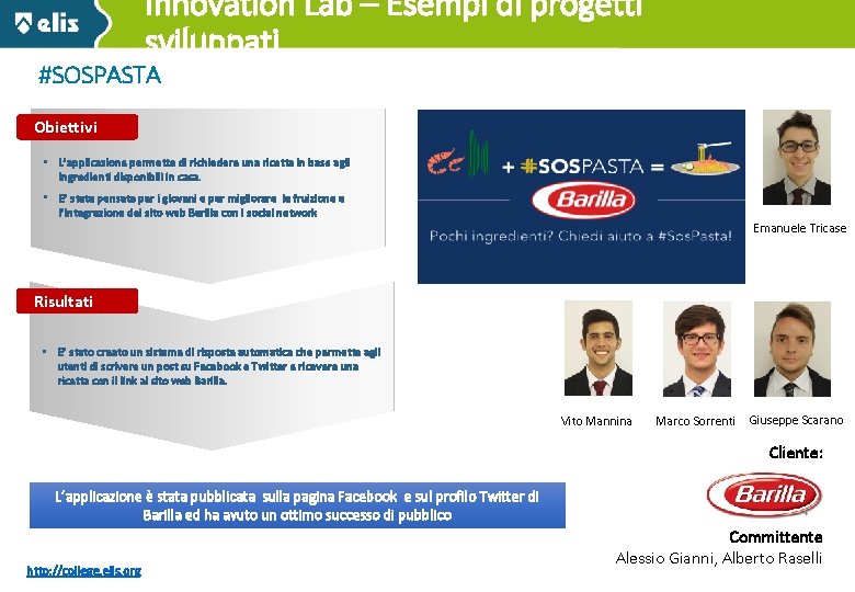 Innovation Lab – Esempi di progetti sviluppati #SOSPASTA Obiettivi • L’applicazione permette di richiedere