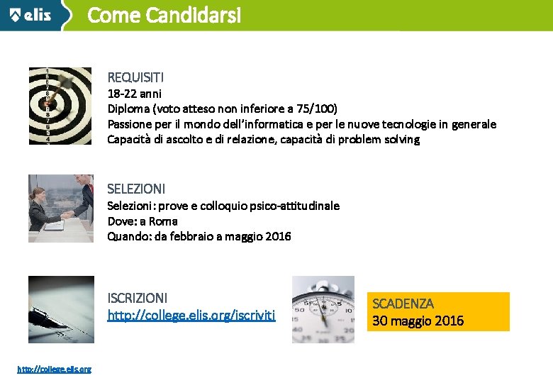 Come Candidarsi REQUISITI 18 -22 anni Diploma (voto atteso non inferiore a 75/100) Passione