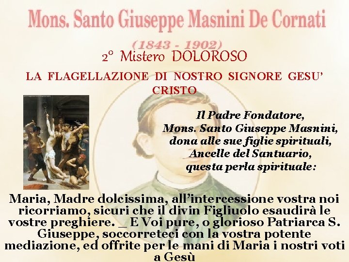 2° Mistero DOLOROSO LA FLAGELLAZIONE DI NOSTRO SIGNORE GESU’ CRISTO Il Padre Fondatore, Mons.