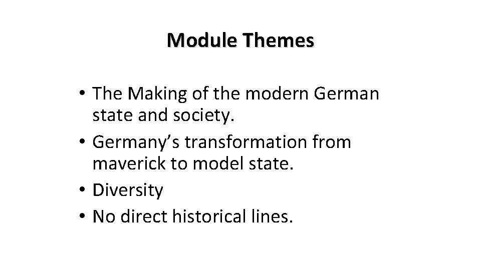 Module Themes • The Making of the modern German state and society. • Germany’s