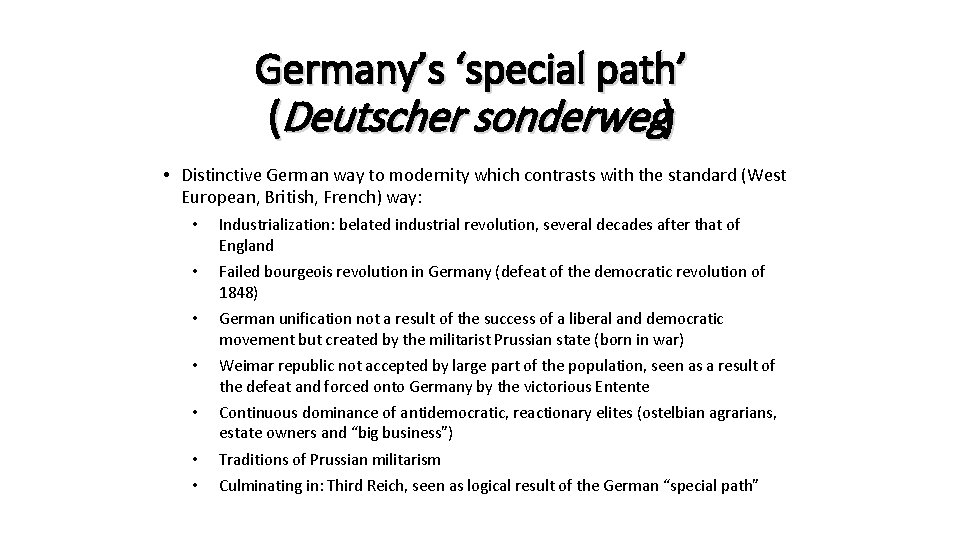 Germany’s ‘special path’ (Deutscher sonderweg) • Distinctive German way to modernity which contrasts with