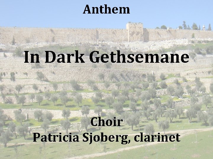 Anthem In Dark Gethsemane Choir Patricia Sjoberg, clarinet 