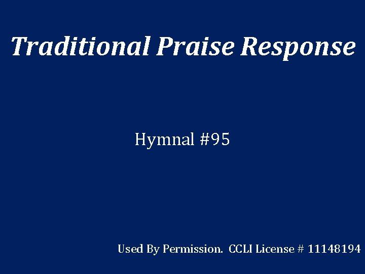 Traditional Praise Response Hymnal #95 Used By Permission. CCLI License # 11148194 
