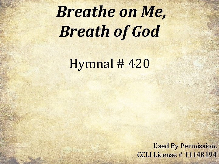 Breathe on Me, Breath of God Hymnal # 420 Used By Permission. CCLI License