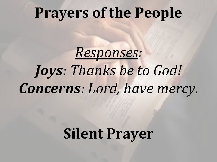 Prayers of the People Responses: Joys: Thanks be to God! Concerns: Lord, have mercy.