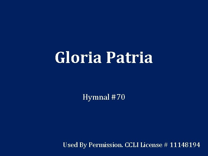 Gloria Patria Hymnal #70 Used By Permission. CCLI License # 11148194 