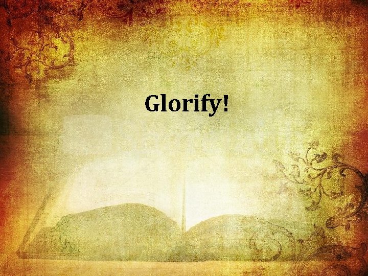 Glorify! 