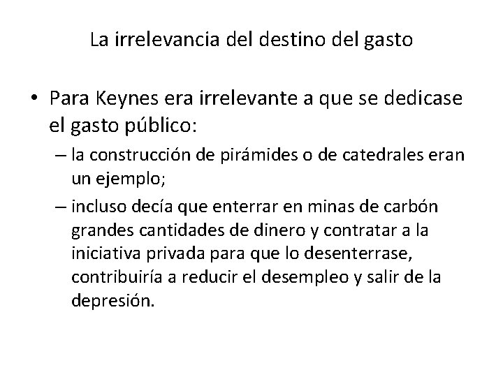 La irrelevancia del destino del gasto • Para Keynes era irrelevante a que se