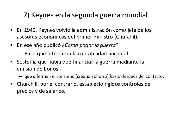 7) Keynes en la segunda guerra mundial. • En 1940, Keynes volvió la administración