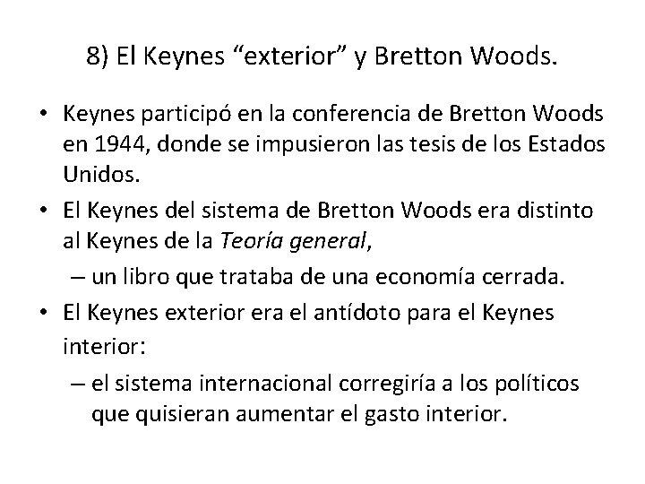 8) El Keynes “exterior” y Bretton Woods. • Keynes participó en la conferencia de