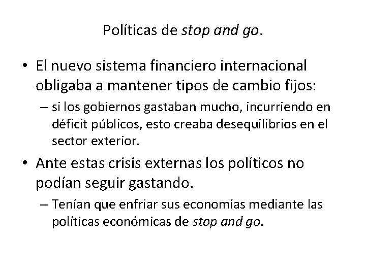 Políticas de stop and go. • El nuevo sistema financiero internacional obligaba a mantener