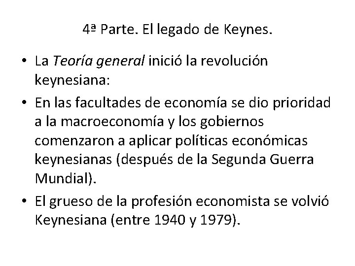 4ª Parte. El legado de Keynes. • La Teoría general inició la revolución keynesiana: