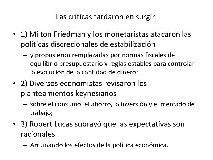 Las críticas tardaron en surgir: • 1) Milton Friedman y los monetaristas atacaron las