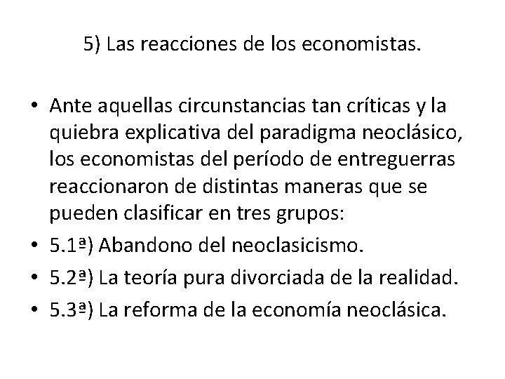 5) Las reacciones de los economistas. • Ante aquellas circunstancias tan críticas y la