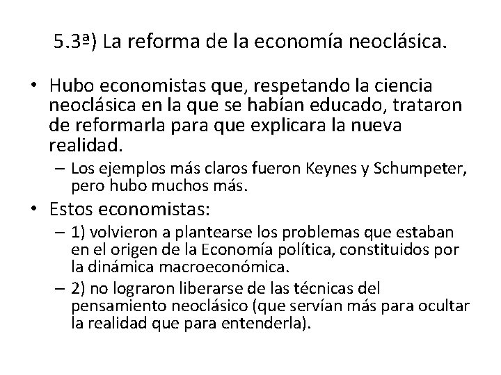 5. 3ª) La reforma de la economía neoclásica. • Hubo economistas que, respetando la