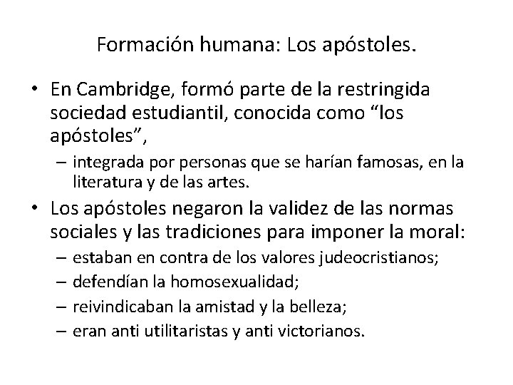 Formación humana: Los apóstoles. • En Cambridge, formó parte de la restringida sociedad estudiantil,