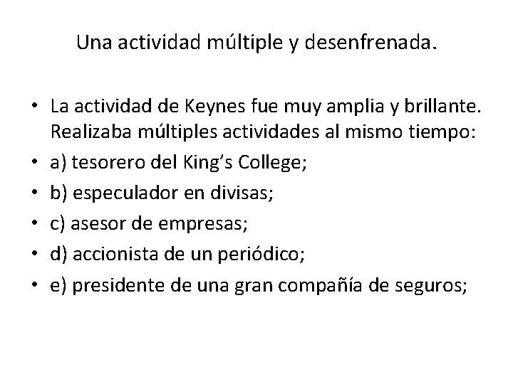 Una actividad múltiple y desenfrenada. • La actividad de Keynes fue muy amplia y