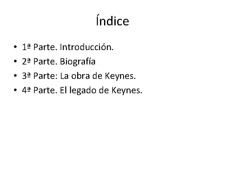 Índice • • 1ª Parte. Introducción. 2ª Parte. Biografía 3ª Parte: La obra de