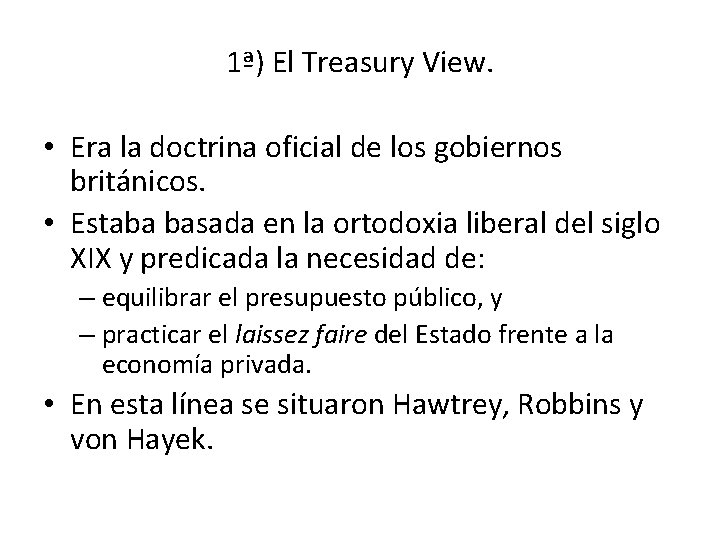 1ª) El Treasury View. • Era la doctrina oficial de los gobiernos británicos. •