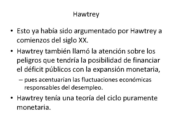 Hawtrey • Esto ya había sido argumentado por Hawtrey a comienzos del siglo XX.
