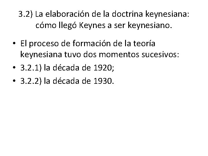 3. 2) La elaboración de la doctrina keynesiana: cómo llegó Keynes a ser keynesiano.