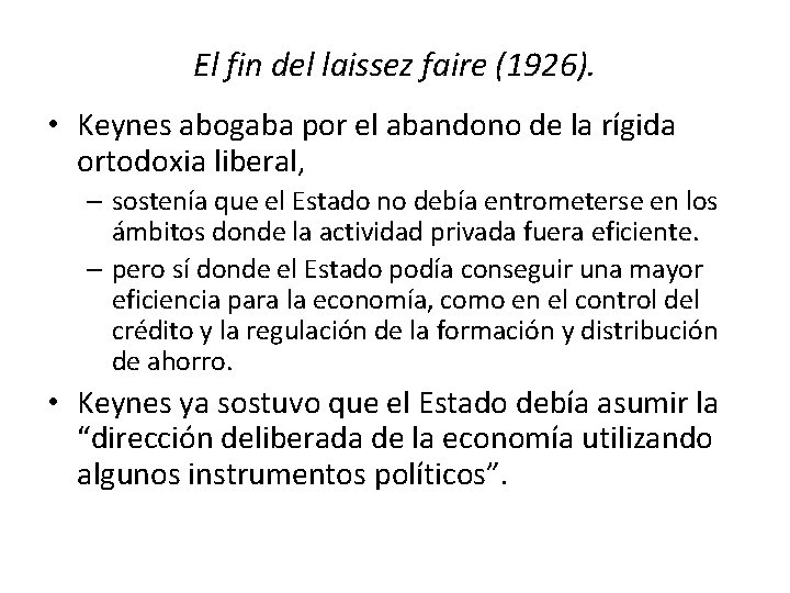 El fin del laissez faire (1926). • Keynes abogaba por el abandono de la