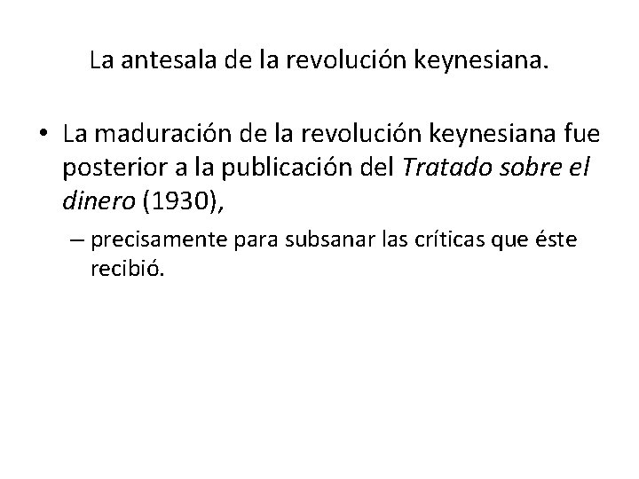 La antesala de la revolución keynesiana. • La maduración de la revolución keynesiana fue