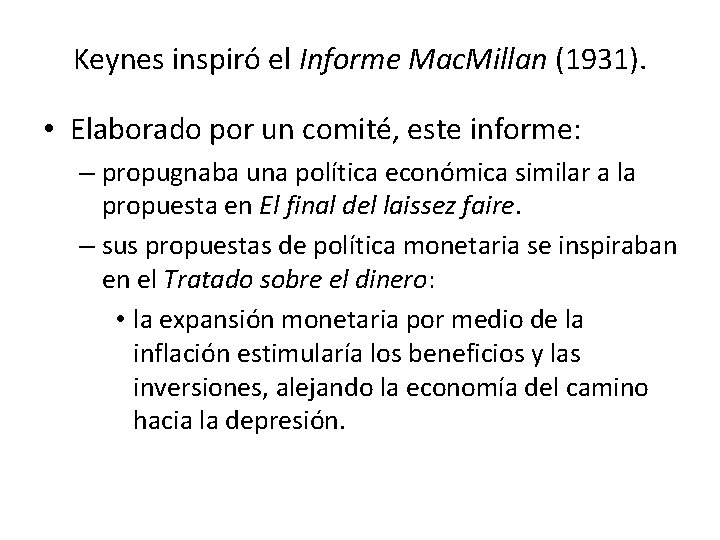 Keynes inspiró el Informe Mac. Millan (1931). • Elaborado por un comité, este informe: