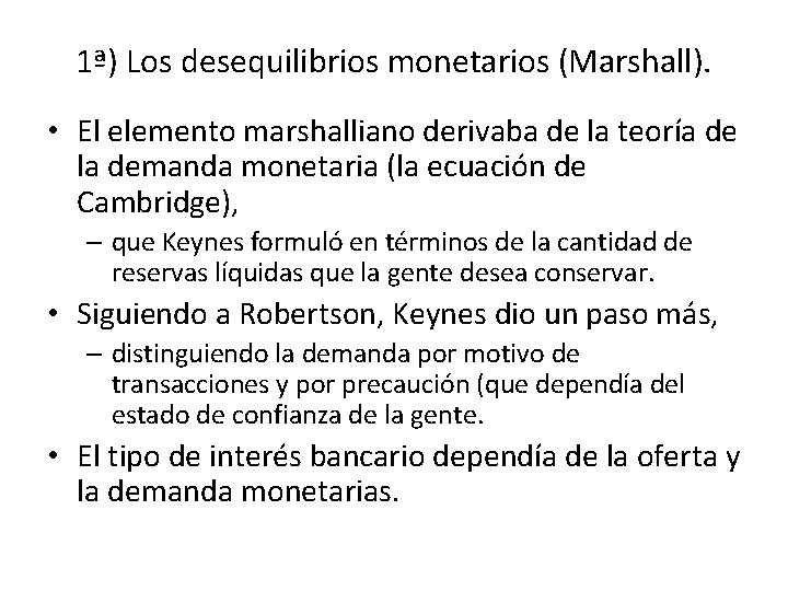 1ª) Los desequilibrios monetarios (Marshall). • El elemento marshalliano derivaba de la teoría de