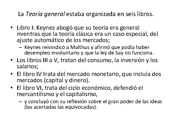 La Teoría general estaba organizada en seis libros. • Libro I: Keynes abogó que