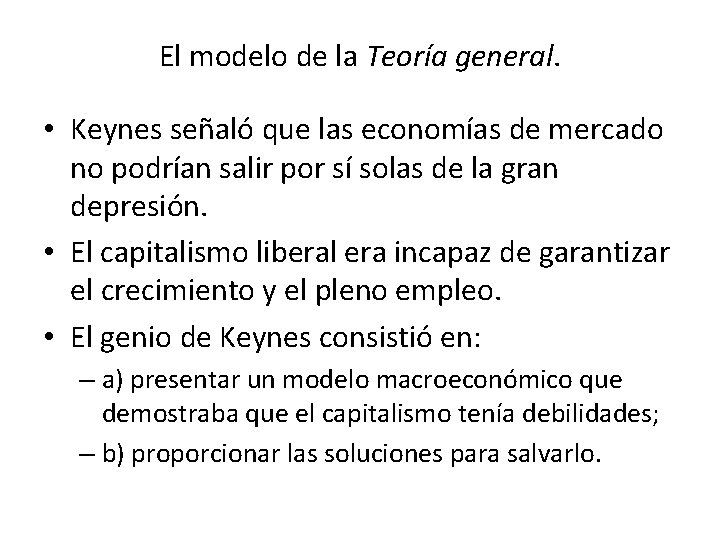 El modelo de la Teoría general. • Keynes señaló que las economías de mercado
