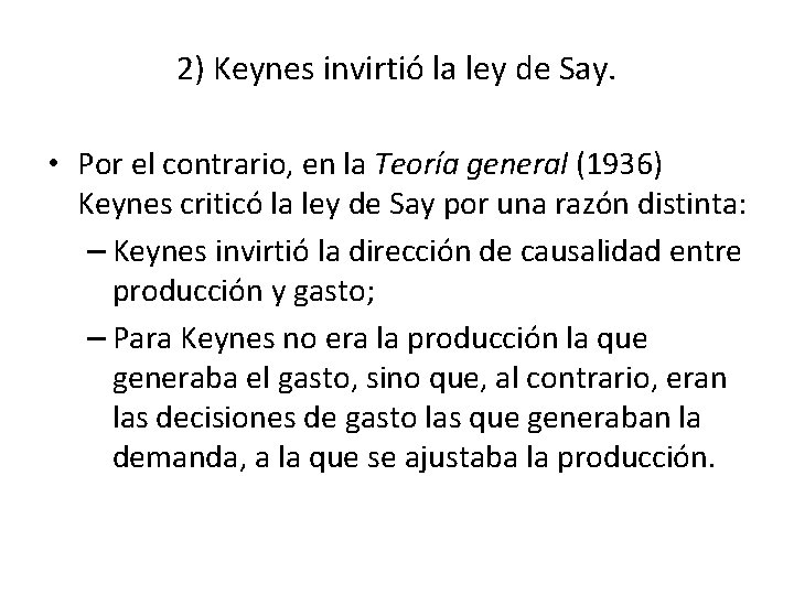 2) Keynes invirtió la ley de Say. • Por el contrario, en la Teoría