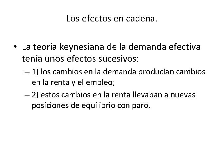 Los efectos en cadena. • La teoría keynesiana de la demanda efectiva tenía unos