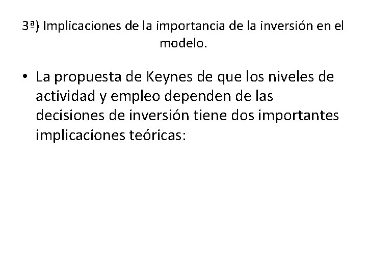 3ª) Implicaciones de la importancia de la inversión en el modelo. • La propuesta