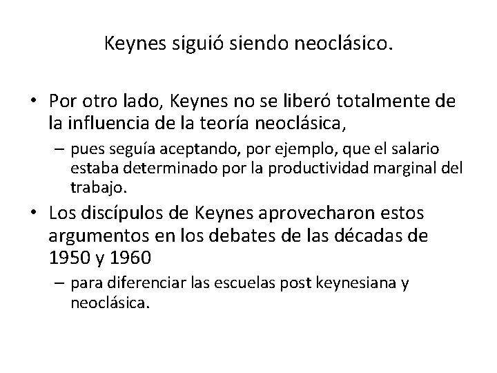 Keynes siguió siendo neoclásico. • Por otro lado, Keynes no se liberó totalmente de